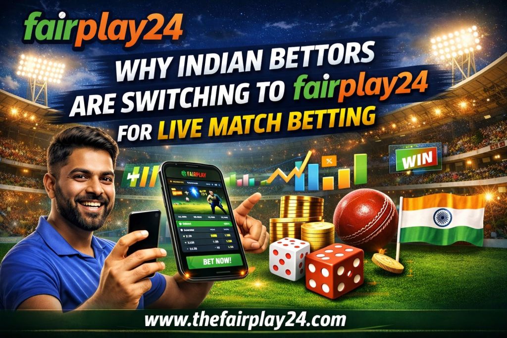 Why Indian Bettors Are Switching to Fairplay24 for Live Match Betting